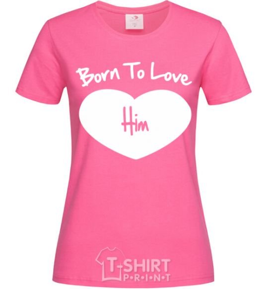 Women's T-shirt Born to love him heliconia фото