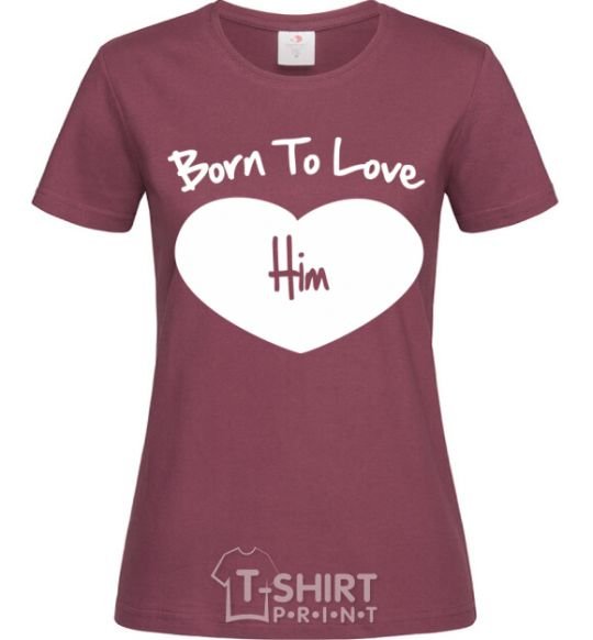 Women's T-shirt Born to love him burgundy фото