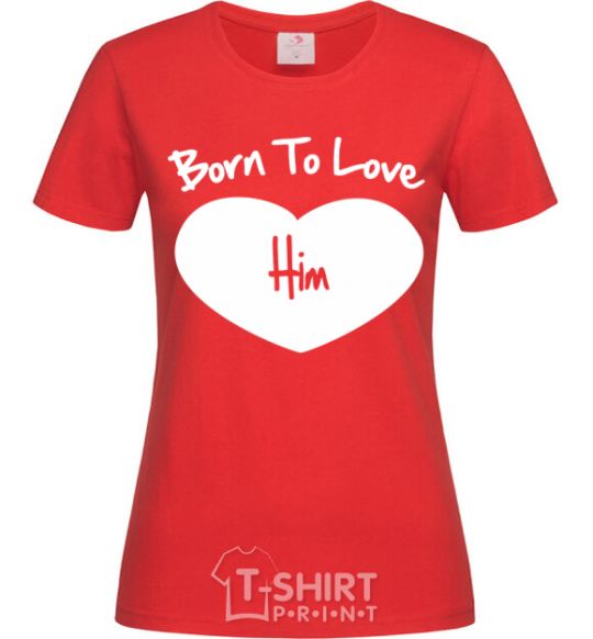 Women's T-shirt Born to love him red фото