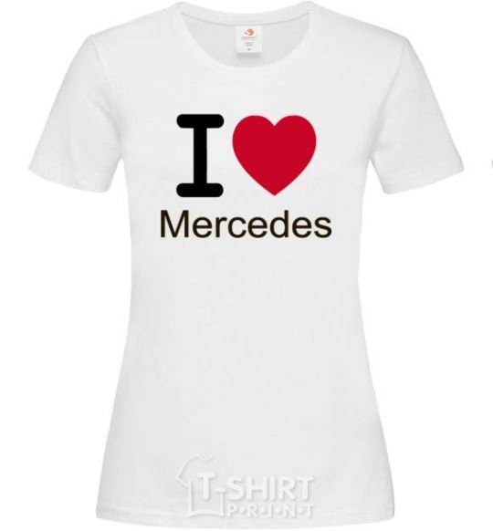 Women's T-shirt I Love Mercedes White фото