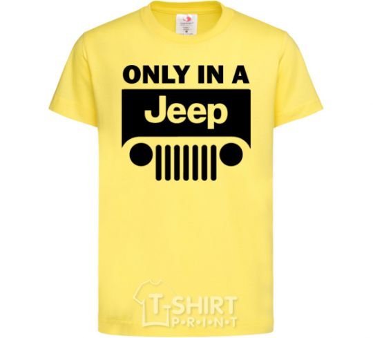 Kids T-shirt Only in a Jeep cornsilk фото