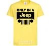 Детская футболка Only in a Jeep Лимонный фото