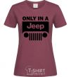 Женская футболка Only in a Jeep Бордовый фото