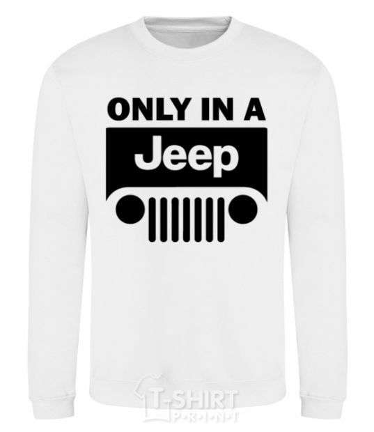 Sweatshirt Only in a Jeep White фото