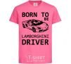 Детская футболка Born to be Lamborghini driver Ярко-розовый фото