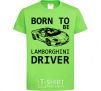Детская футболка Born to be Lamborghini driver Лаймовый фото