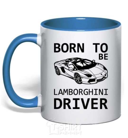 Mug with a colored handle Born to be Lamborghini driver royal-blue фото