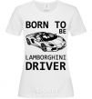 Women's T-shirt Born to be Lamborghini driver White фото