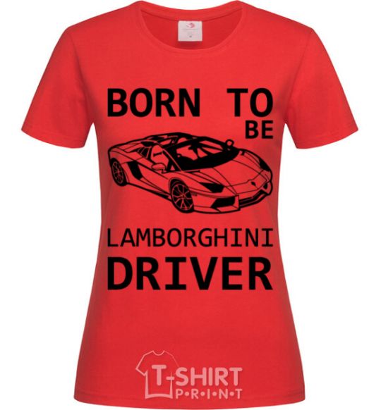 Women's T-shirt Born to be Lamborghini driver red фото