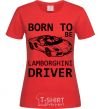 Women's T-shirt Born to be Lamborghini driver red фото