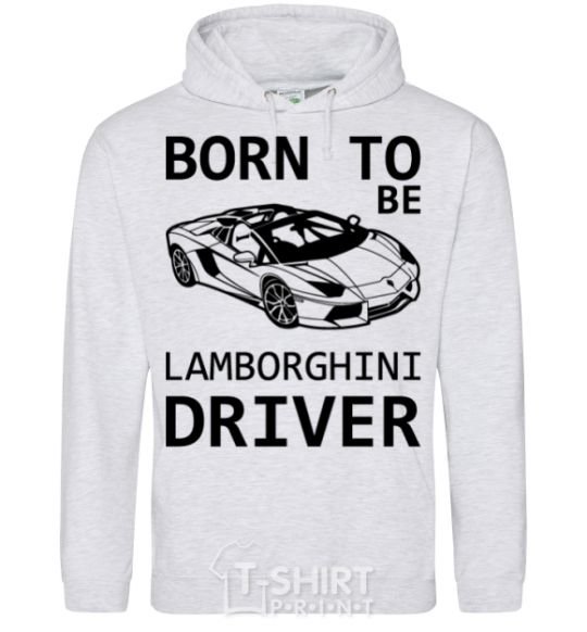 Мужская толстовка (худи) Born to be Lamborghini driver Серый меланж фото