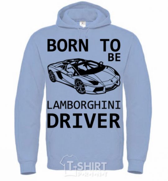 Men`s hoodie Born to be Lamborghini driver sky-blue фото