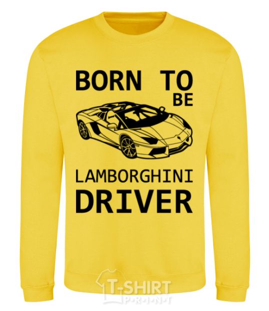 Sweatshirt Born to be Lamborghini driver yellow фото