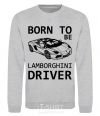 Sweatshirt Born to be Lamborghini driver sport-grey фото