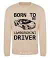 Sweatshirt Born to be Lamborghini driver sand фото