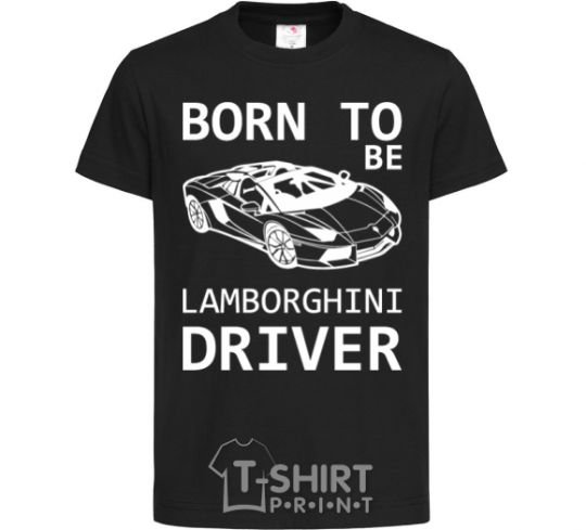 Детская футболка Born to be Lamborghini driver Черный фото