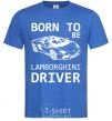 Men's T-Shirt Born to be Lamborghini driver royal-blue фото