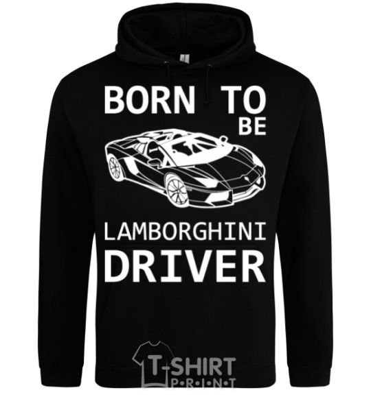 Мужская толстовка (худи) Born to be Lamborghini driver Черный фото