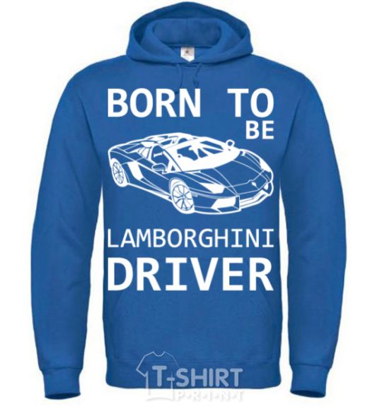Men`s hoodie Born to be Lamborghini driver royal фото
