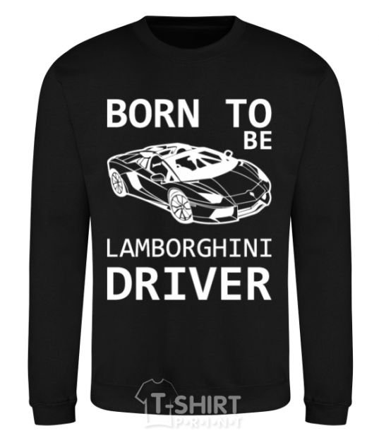 Sweatshirt Born to be Lamborghini driver black фото