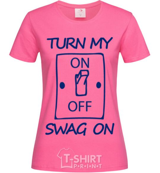 Женская футболка Turn my swag on Ярко-розовый фото