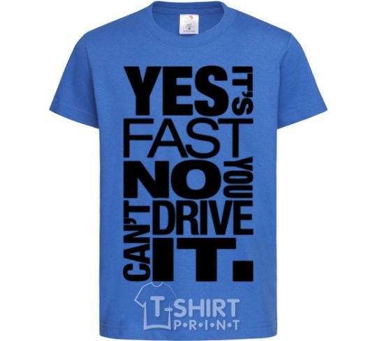 Детская футболка yes it's fast no you can't drive it Ярко-синий фото