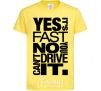 Детская футболка yes it's fast no you can't drive it Лимонный фото