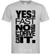 Men's T-Shirt yes it's fast no you can't drive it grey фото