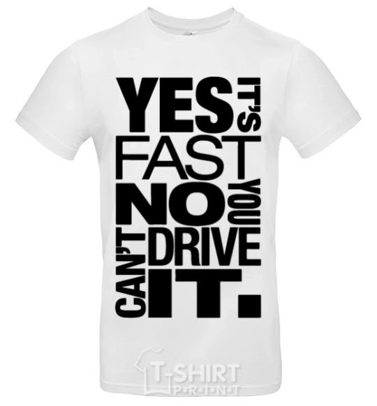 Men's T-Shirt yes it's fast no you can't drive it White фото