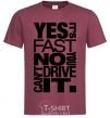Men's T-Shirt yes it's fast no you can't drive it burgundy фото