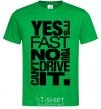 Men's T-Shirt yes it's fast no you can't drive it kelly-green фото