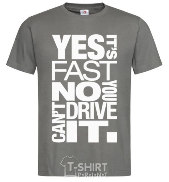 Men's T-Shirt yes it's fast no you can't drive it dark-grey фото