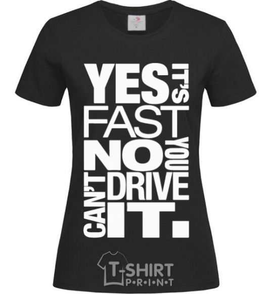 Женская футболка yes it's fast no you can't drive it Черный фото