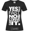 Женская футболка yes it's fast no you can't drive it Черный фото