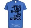 Kids T-shirt Life is too short to stay stack royal-blue фото