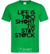 Men's T-Shirt Life is too short to stay stack kelly-green фото