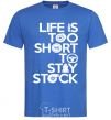 Men's T-Shirt Life is too short to stay stack royal-blue фото