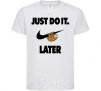 Kids T-shirt just do it later White фото