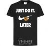 Kids T-shirt just do it later black фото