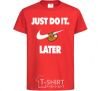 Kids T-shirt just do it later red фото