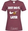 Женская футболка just do it later Бордовый фото