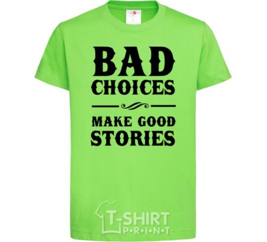 Kids T-shirt BAD CHOICES MAKE GOOD STORIES orchid-green фото