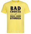 Men's T-Shirt BAD CHOICES MAKE GOOD STORIES cornsilk фото