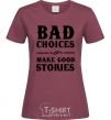 Women's T-shirt BAD CHOICES MAKE GOOD STORIES burgundy фото