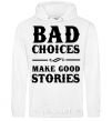 Men`s hoodie BAD CHOICES MAKE GOOD STORIES White фото