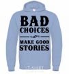Men`s hoodie BAD CHOICES MAKE GOOD STORIES sky-blue фото