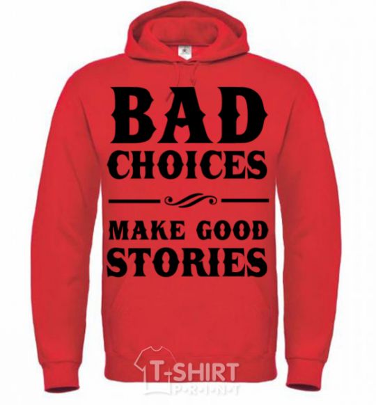 Men`s hoodie BAD CHOICES MAKE GOOD STORIES bright-red фото