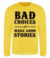 Sweatshirt BAD CHOICES MAKE GOOD STORIES yellow фото