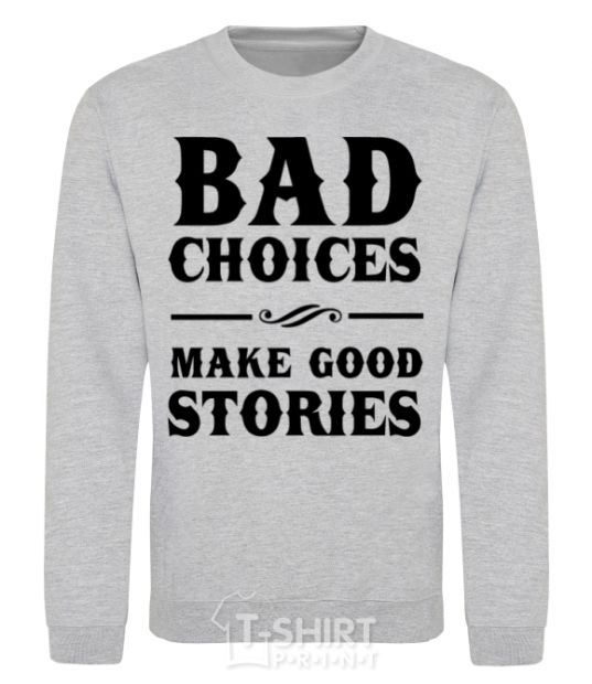 Sweatshirt BAD CHOICES MAKE GOOD STORIES sport-grey фото