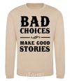 Sweatshirt BAD CHOICES MAKE GOOD STORIES sand фото